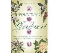 Founding Gardeners: The Revolutionary Generation, Nature, and the Shaping of the American Nation
