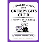 Founding member of the Grumpy Gits Club: Large Print Number Kriss Kross: 120 Puzzles from Easy to Hard with Solutions