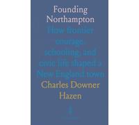 Founding Northampton: How frontier courage, schooling, and civic life shaped a New England town
