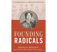 Founding Radicals Frances Wright and the Women Who Shaped a Young America - Eleanor Rust - Lyons Press - ebook (ePub) - Livre