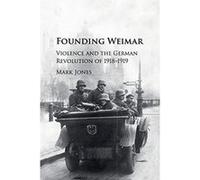 Founding Weimar: Violence and the German Revolution of 1918e1919 - [Version Originale] Inconnu (Auteur)