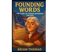 Founding Words: The Story of Thomas Jefferson For Kids