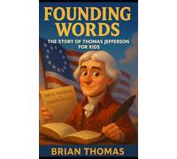Founding Words: The Story of Thomas Jefferson For Kids