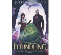 Foundling: An Epic Fantasy Adventure Series (Dragon Guardians Of Magic 1)
