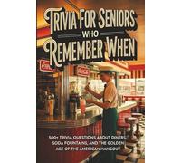 Fountain Of Memories - Trivia For Seniors Who Remember When: 500+ Trivia Questions About Diners, Soda Fountains, and the Golden Age of the American Hangout