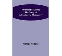 Fountains Abbey The Story Of A Mediaeval Monastery