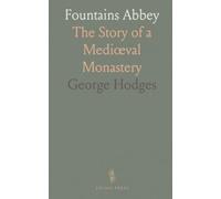 Fountains Abbey: The Story of a Mediœval Monastery