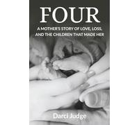 FOUR: A MOTHER'S STORY OF LOVE, LOSS, AND THE CHILDREN THAT MADE HER