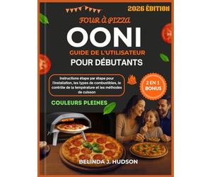 FOUR À PIZZA OONI GUIDE DE L'UTILISATEUR POUR DÉBUTANTS 2026: Instructions étape par étape pour l'installation, les types de combustibles, le contrôle de la température et les méthodes de cuisson