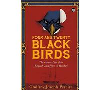 Four And Twenty Blackbirds The Insane Life Of An English Smuggler In Bombay