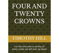 FOUR AND TWENTY CROWNS: For the One who is worthy of every crown we will ever lay down