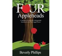 Four Appleheads: A Mother's Loving and Unforgettable Manifesto to Her Two-Legged Beasts