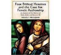 Four Biblical Heroines and the Case for Female Authorship Hillel I. Millgram (Auteur)