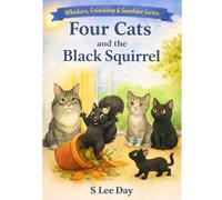 Four Cats and the Black Squirrel: A Whiskers, Friendship, and Sunshine Book Series