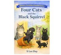 Four Cats and the Black Squirrel: A Whiskers, Friendship, and Sunshine Book Series