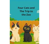Four Cats and The Trip to the Zoo: A Funny Adventure Chapter Book for Kids Ages 6-10 Full of Animal Surprises and Laugh-Out-Loud Moments