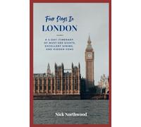Four Days In London: A 4-day Itinerary of Must-see Sights, Excellent Dining and Hidden Gems