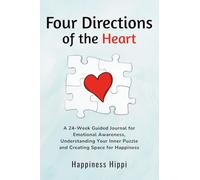 Four Directions of the Heart: A 24-Week Guided Journal for Emotional Awareness, Understanding Your Inner Puzzle, and Creating Space for Happiness