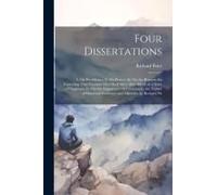 Four Dissertations: I. On Providence. Ii. On Prayer. Iii. On The Reasons For Expecting That Virtuous Men Shall Meet After Death In A State