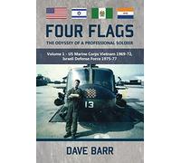 Four Flags the Odyssey of a Professional Soldier: US Marine Corps Vietnam 1969-72, Israeli Defence Force 1975-77