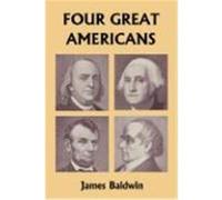 Four Great Americans: Washington, Franklin, Webster, and Lincoln (Yesterday's Classics) Baldwin, James (Auteur)