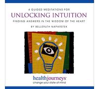 Four Guided Meditations For Unlocking Intuition - Finding Answers in the Wisdom of the Heart