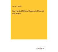 Four Hundred Millions. Chapters On China And The Chinese