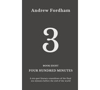 Four Hundred Minutes : 3: A ten-part literary countdown of the final ten minutes before the end of the world