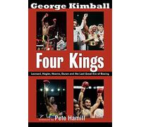 Four Kings: Leonard, Hagler, Hearns, Duran and the Last Great Era of Boxing