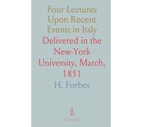 Four Lectures Upon Recent Events in Italy: Delivered in the New-York University, March, 1851