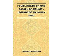 Four Legends Of King Rasalu Of Sialkot - Legends Of An Indian King (Folklore History Series)