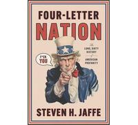 Four-Letter Nation: The Long Dirty History of American Profanity