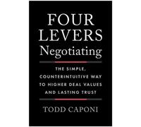 Four Levers Negotiating The Simple, Counterintuitive Way to Higher Deal Values and Lasting Trust - Todd Caponi - Matt Holt Books - ebook (ePub) - Livre