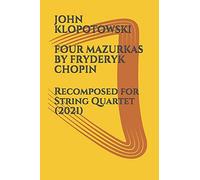 Four Mazurkas By Fryderyk Chopin: Recomposed For String Quartet