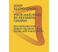 Four Mazurkas By Fryderyk Chopin: Recomposed For String Quartet - Full Score And Parts
