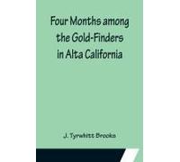 Four Months Among The Gold-Finders In Alta California