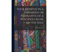 Four Months In A Dahabëéh Or Narrative Of A Winter's Cruise On The Nile