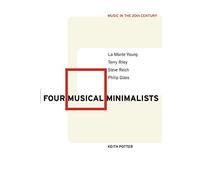 Four Musical Minimalists: La Monte Young, Terry Riley, Steve Reich, Philip Glass