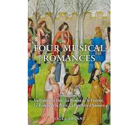 Four Musical Romances: Translations of Guillaume De Dole, Le Roman De La Violette, Le Roman De La Poire, La Panthère D’amours