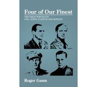 Four of Our Finest: The Great War Pilots Fall, Atkey, Claxton and Quigley
