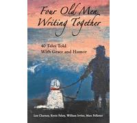 Four Old Men Writing Together: 40 Tales Told With Grace and Humor
