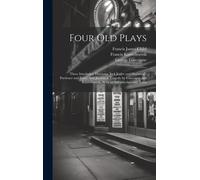 Four Old Plays: Three Interludes: Thersytes, Jack Jugler And Heywood's Pardoner And Frere: And Jocasta, A Tragedy By Gascoigne And Kin