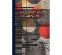 Four-Part Songs For Men's Voices: With English And German Words