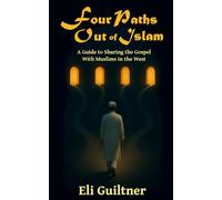 Four Paths Out of Islam: A Guide to Sharing the Gospel with Muslims in the West