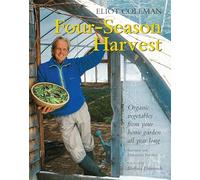 Four-Season Harvest: Organic Vegetables from Your Home Garden All Year Long, 2nd Edition