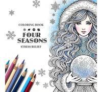 Four Seasons: Coloring Book for Kids, Teens, Adults, and Seniors, Stress Relief & Relaxation: Enjoy 12 Incredible Coloring Pages of Spring, Summer, Autumn and Winter Scenes
