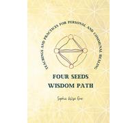 Four Seeds Wisdom Path: Teachings and Practices for Personal & Communal Healing