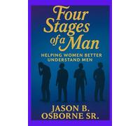 Four Stages Of A Man: Helping Women Better Understand Men