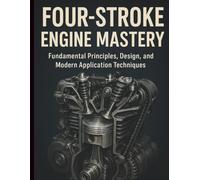 Four-Stroke Engine Mastery: Fundamental Principles, Design, and Modern Application Techniques