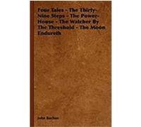Four Tales - The Thirty-Nine Steps - The Power-House - The Watcher by the Threshold - The Moon Endureth Buchan, John, Grimm, Brothers (Auteur)